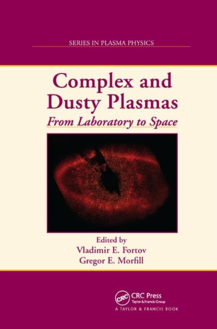 Complex and Dusty Plasmas From Laboratory to Space Series in Plasma Physics