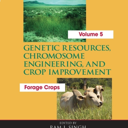 Genetic Resources Chromosome Engineering and Crop Improvement  Forage Crops Vol 5