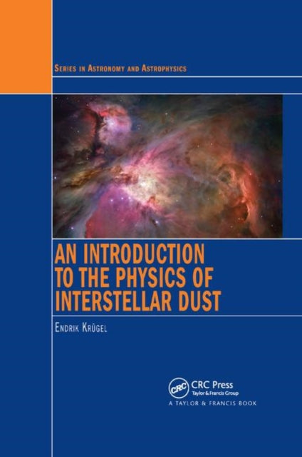 An Introduction to the Physics of Interstellar Dust Series in Astronomy and Astrophysics