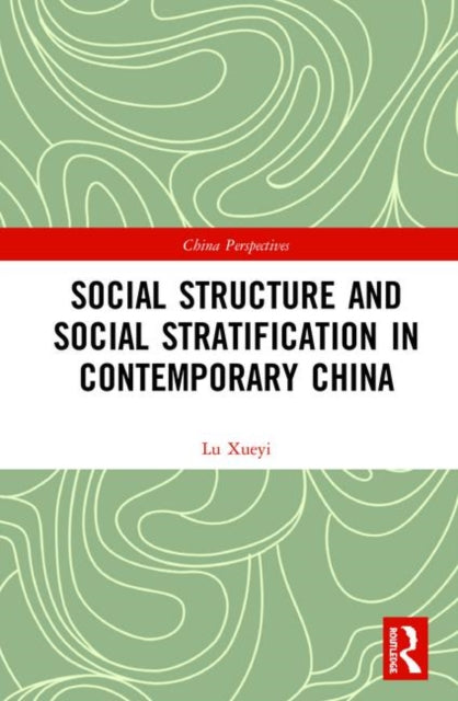 Social Structure and Social Stratification in Contemporary China China Perspectives