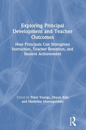 Exploring Principal Development and Teacher Outcomes: How Principals Can Strengthen Instruction, Teacher Retention, and Student Achievement