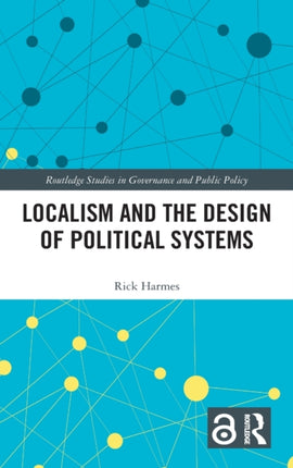 Localism and the Design of Political Systems Routledge Studies in Governance and Public Policy