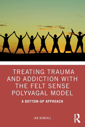 Treating Trauma and Addiction with the Felt Sense
