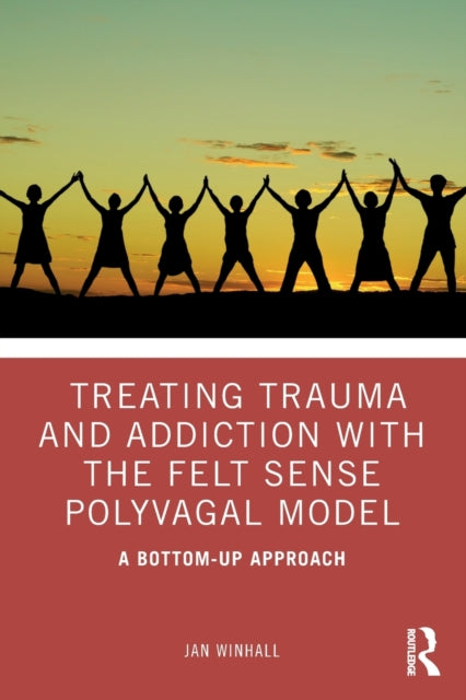 Treating Trauma and Addiction with the Felt Sense