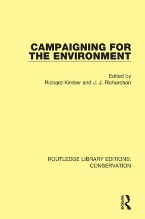 Campaigning for the Environment 8 Routledge Library Editions Conservation