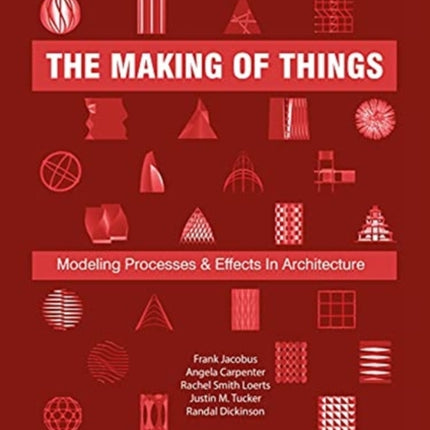 The Making of Things: Modeling Processes and Effects in Architecture