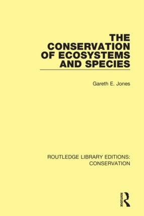 The Conservation of Ecosystems and Species 3 Routledge Library Editions Conservation