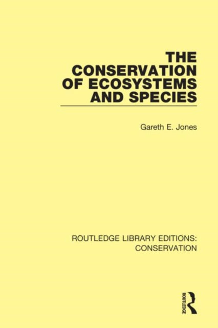 The Conservation of Ecosystems and Species 3 Routledge Library Editions Conservation