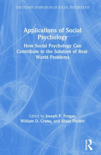 Applications of Social Psychology How Social Psychology Can Contribute to the Solution of RealWorld Problems Sydney Symposium of Social Psychology