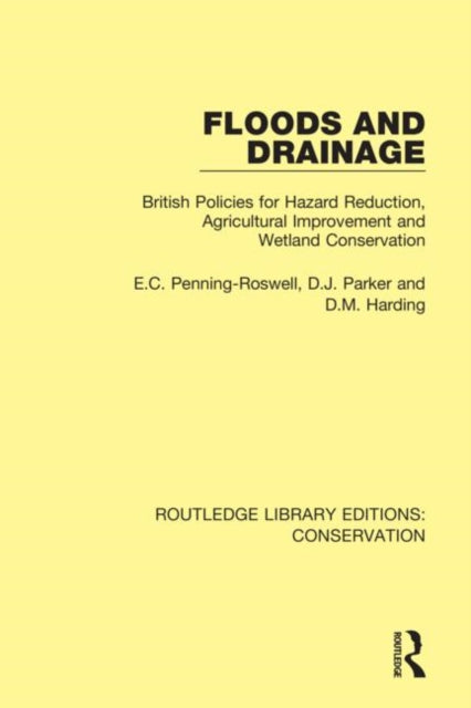 Floods and Drainage British Policies for Hazard Reduction Agricultural Improvement and Wetland Conservation 5 Routledge Library Editions Conservation