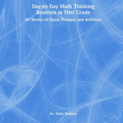DaybyDay Math Thinking Routines in First Grade 40 Weeks of Quick Prompts and Activities