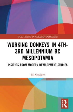 Working Donkeys in 4th3rd Millennium BC Mesopotamia Insights from Modern Development Studies UCL Institute of Archaeology Publications