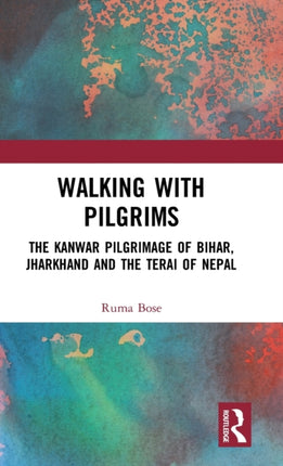 Walking with Pilgrims The Kanwar Pilgrimage of Bihar Jharkhand and the Terai of Nepal