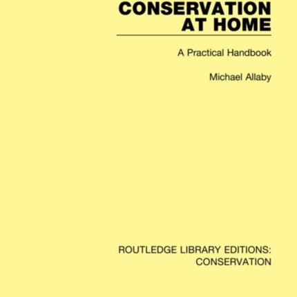 Conservation at Home A Practical Handbook 1 Routledge Library Editions Conservation