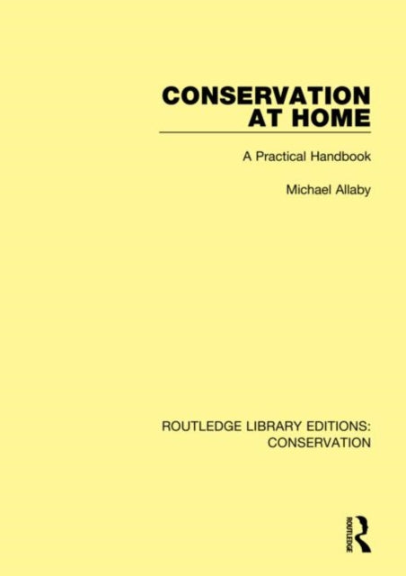Conservation at Home A Practical Handbook 1 Routledge Library Editions Conservation