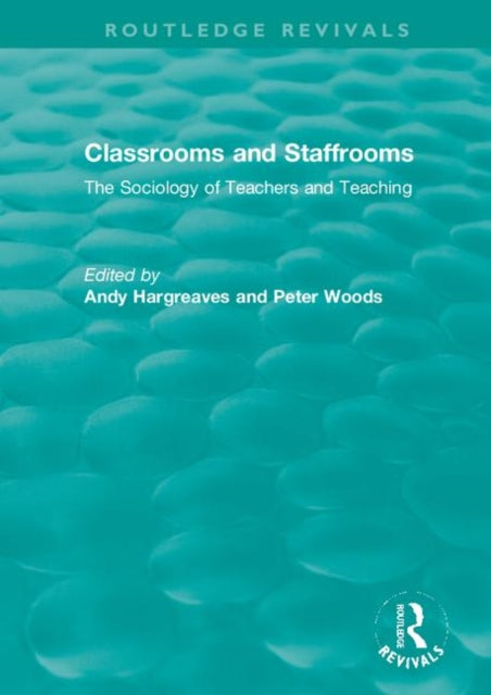 Classrooms and Staffrooms: The Sociology of Teachers and Teaching