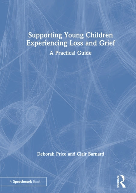 Supporting Young Children Experiencing Loss and Grief A Practical Guide