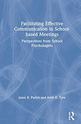 Facilitating Effective Communication in SchoolBased Meetings