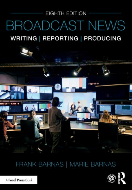 Broadcast News Writing Reporting and Producing