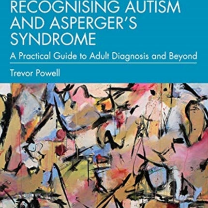 Recognising Autism and Asperger’s Syndrome: A Practical Guide to Adult Diagnosis and Beyond