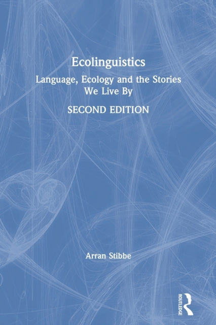 Ecolinguistics Language Ecology and the Stories