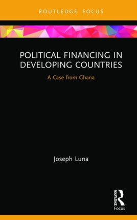 Political Financing in Developing Countries: A Case from Ghana