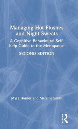 Managing Hot Flushes and Night Sweats A Cognitive Behavioural Selfhelp Guide to the Menopause