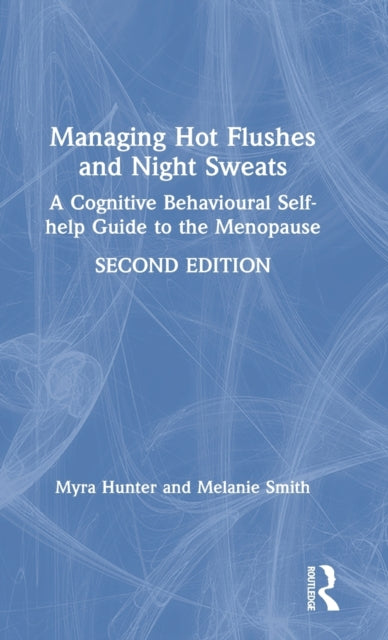 Managing Hot Flushes and Night Sweats A Cognitive Behavioural Selfhelp Guide to the Menopause