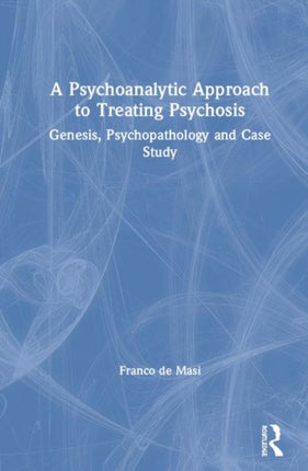A Psychoanalytic Approach to Treating Psychosis