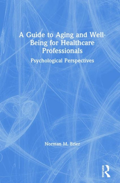 A Guide to Aging and WellBeing for Healthcare Professionals Psychological Perspectives