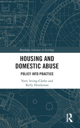 Housing and Domestic Abuse Policy into Practice Routledge Advances in Sociology