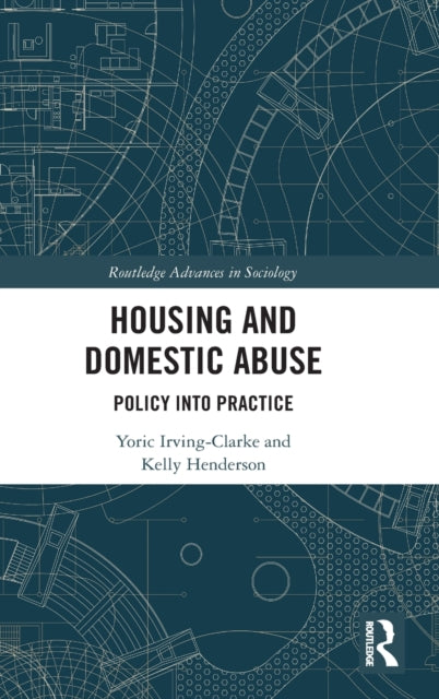 Housing and Domestic Abuse Policy into Practice Routledge Advances in Sociology