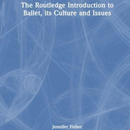 The Routledge Introduction to Ballet its Culture