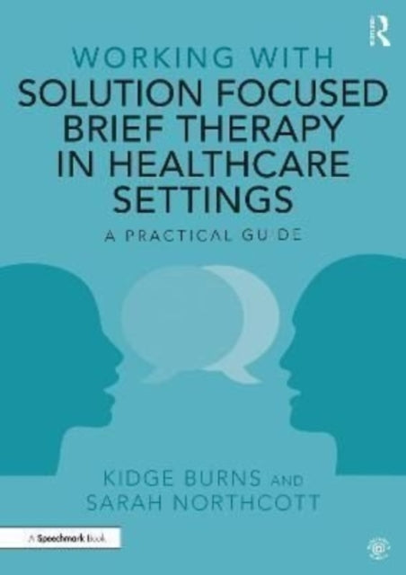 Working with Solution Focused Brief Therapy in Healthcare Settings: A Practical Guide