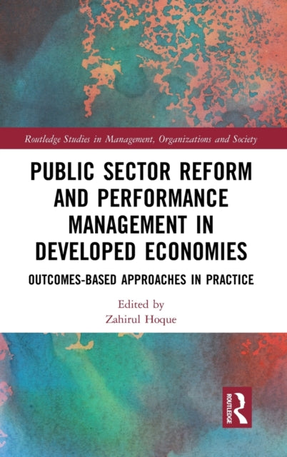 Public Sector Reform and Performance Management in Developed Economies OutcomesBased Approaches in Practice Routledge Studies in Management Organizations and Society