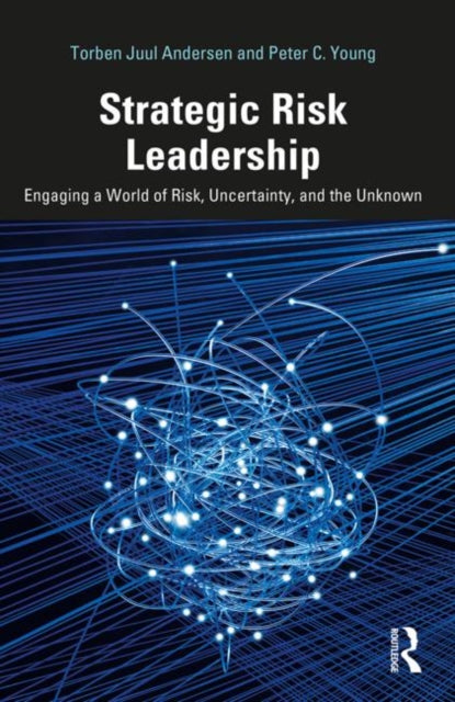 Strategic Risk Leadership Engaging a World of Risk Uncertainty and the Unknown