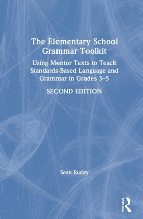 The Elementary School Grammar Toolkit Using Mentor Texts to Teach StandardsBased Language and Grammar in Grades 35