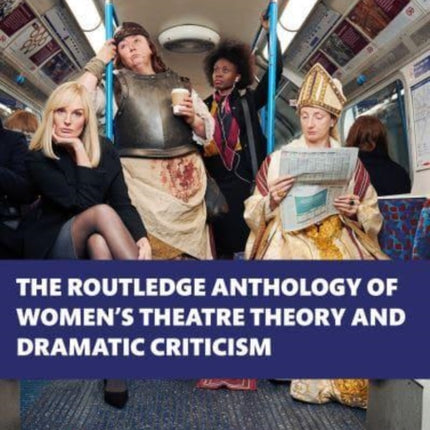The Routledge Anthology of Womens Theatre Theory