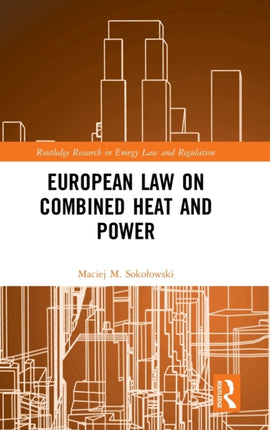 European Law on Combined Heat and Power Routledge Research in Energy Law and Regulation