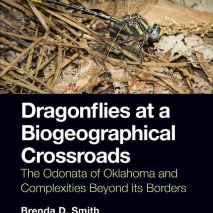 Dragonflies at a Biogeographical Crossroads: The Odonata of Oklahoma and Complexities Beyond Its Borders