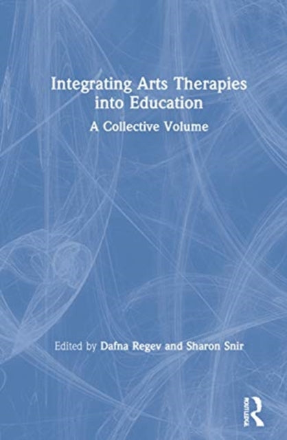 Integrating Arts Therapies into Education A Collective Volume