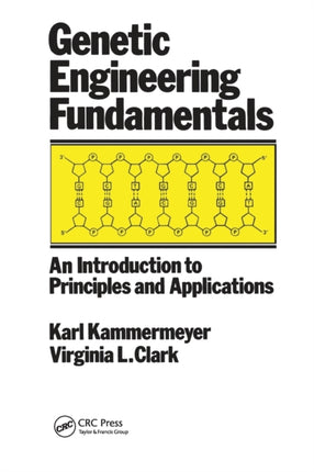 Genetic Engineering Fundamentals An Introduction to Principles and Applications