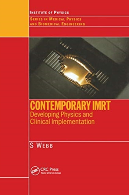 Contemporary IMRT Developing Physics and Clinical Implementation Series in Medical Physics and Biomedical Engineering