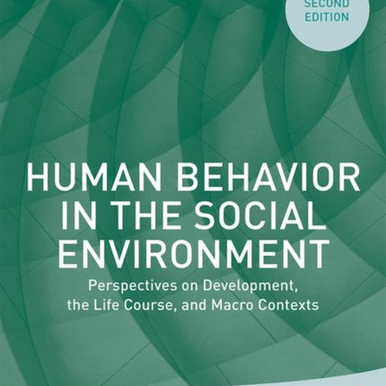 Human Behavior in the Social Environment: Perspectives on Development, the Life Course, and Macro Contexts