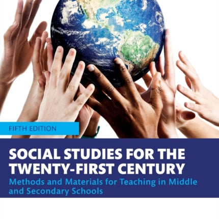 Social Studies for the Twenty-First Century: Methods and Materials for Teaching in Middle and Secondary Schools