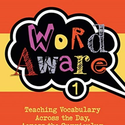 Word Aware 1: Teaching Vocabulary Across the Day, Across the Curriculum