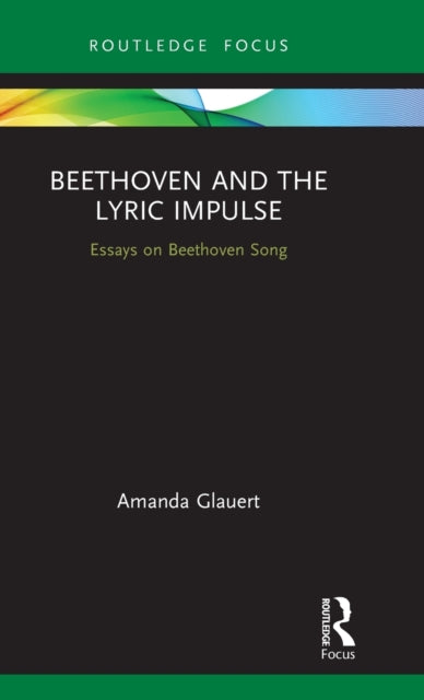 Beethoven and the Lyric Impulse Essays on Beethoven Song Routledge Voice Studies