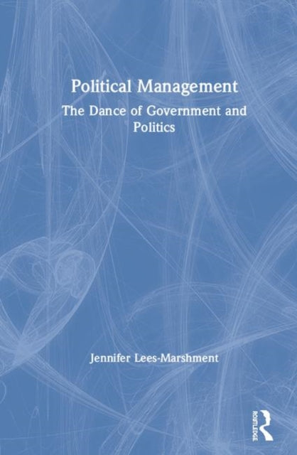 Political Management The Dance of Government and Politics