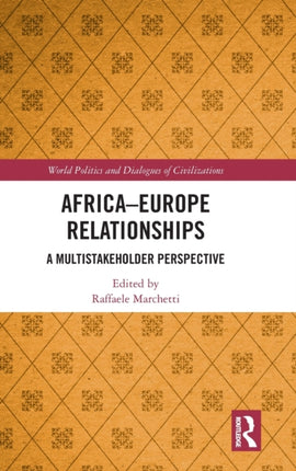AfricaEurope Relationships A Multistakeholder Perspective World Politics and Dialogues of Civilizations