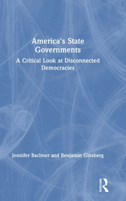 Americas State Governments A Critical Look at Disconnected Democracies